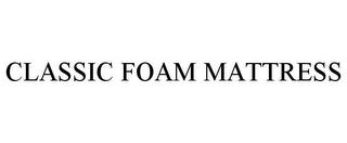 CLASSIC FOAM MATTRESS trademark