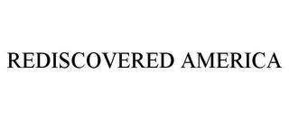 REDISCOVERED AMERICA trademark