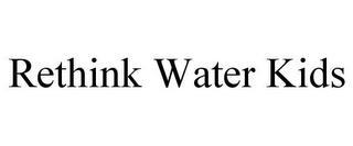 RETHINK WATER KIDS trademark