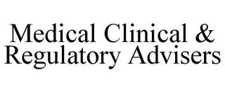 MEDICAL CLINICAL & REGULATORY ADVISERS trademark