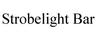 STROBELIGHT BAR trademark