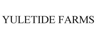 YULETIDE FARMS trademark