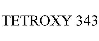 TETROXY 343 trademark