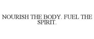 NOURISH THE BODY. FUEL THE SPIRIT. trademark