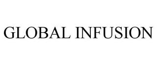 GLOBAL INFUSION trademark