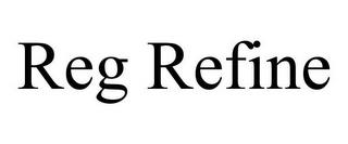 REG REFINE trademark