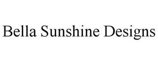 BELLA SUNSHINE DESIGNS trademark