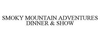 SMOKY MOUNTAIN ADVENTURES DINNER & SHOW trademark