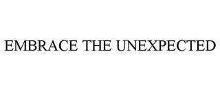 EMBRACE THE UNEXPECTED trademark