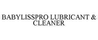 BABYLISSPRO LUBRICANT & CLEANER trademark