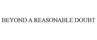 BEYOND A REASONABLE DOUBT trademark