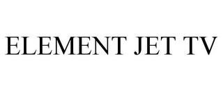 ELEMENT JET TV trademark