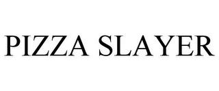 PIZZA SLAYER trademark