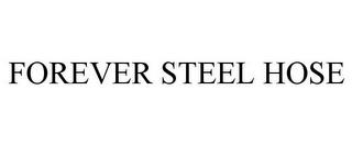 FOREVER STEEL HOSE trademark