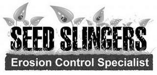 SEED SLINGERS EROSION CONTROL SPECIALIST trademark