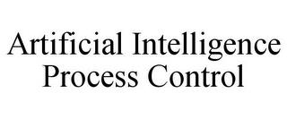 ARTIFICIAL INTELLIGENCE PROCESS CONTROL trademark