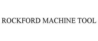 ROCKFORD MACHINE TOOL trademark