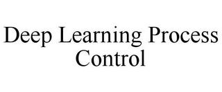 DEEP LEARNING PROCESS CONTROL trademark