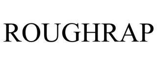 ROUGHRAP trademark