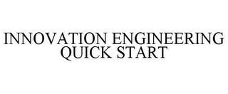 INNOVATION ENGINEERING QUICK START trademark