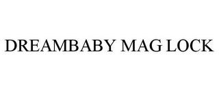 DREAMBABY MAG LOCK trademark