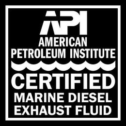 API AMERICAN PETROLEUM INSTITUTE CERTIFIED MARINE DIESEL EXHAUST FLUID trademark