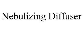 NEBULIZING DIFFUSER trademark