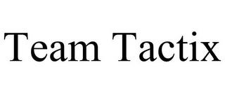 TEAM TACTIX trademark