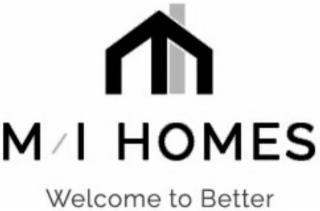 M/I HOMES WELCOME TO BETTER trademark