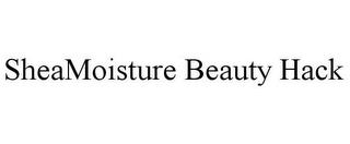 SHEAMOISTURE BEAUTY HACK trademark