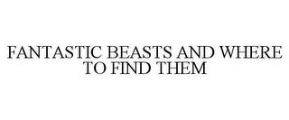 FANTASTIC BEASTS AND WHERE TO FIND THEM trademark