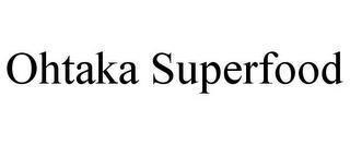 OHTAKA SUPERFOOD trademark