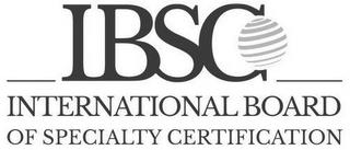 IBSC INTERNATIONAL BOARD OF SPECIALTY CERTIFICATION trademark