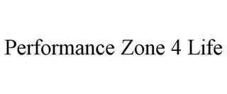 PERFORMANCE ZONE 4 LIFE trademark