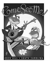 COME · SEE · ME! ROCK HILL · SOUTH CAROLINA VG. trademark