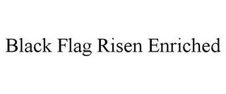 BLACK FLAG RISEN ENRICHED trademark