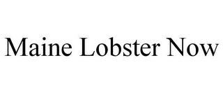 MAINE LOBSTER NOW trademark