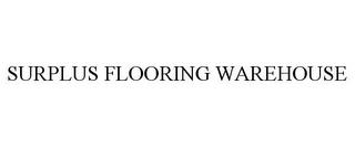 SURPLUS FLOORING WAREHOUSE trademark