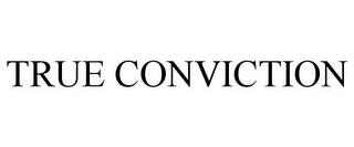 TRUE CONVICTION trademark