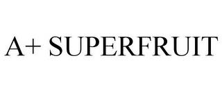 A+ SUPERFRUIT trademark