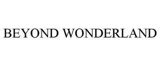 BEYOND WONDERLAND trademark