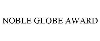 NOBLE GLOBE AWARD trademark