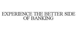 EXPERIENCE THE BETTER SIDE OF BANKING trademark