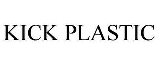 KICK PLASTIC trademark