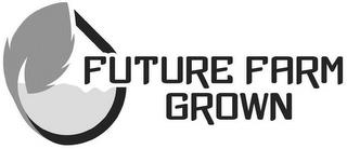 FUTURE FARM GROWN trademark