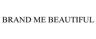 BRAND ME BEAUTIFUL trademark