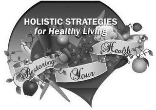 HOLISTIC STRATEGIES FOR HEALTHY LIVING RESTORING YOUR HEALTH trademark