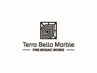 TERRA BELLA MARBLE FINE MOSAIC WORKS trademark