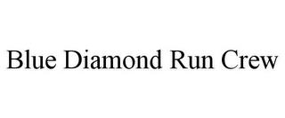 BLUE DIAMOND RUN CREW trademark