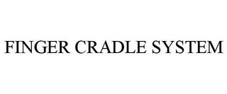 FINGER CRADLE SYSTEM trademark